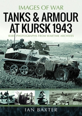 Tanks and Armour at Kursk 1943 by Baxter, Ian