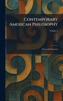 Contemporary American Philosophy: Personal Statements by Adams, George P.