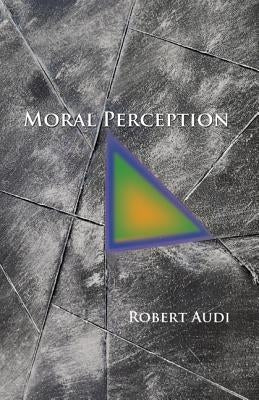 Moral Perception by Audi, Robert