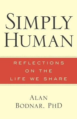 Simply Human: Reflections on the Life We Share by Bodnar, Alan