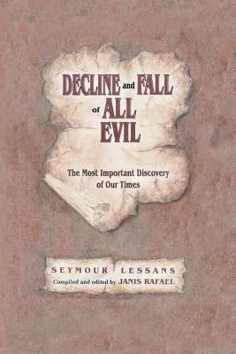 Decline and Fall of All Evil: The Most Important Discovery of Our Times by Lessans, Seymour
