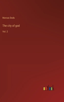The city of god: Vol. 2 by Dods, Marcus