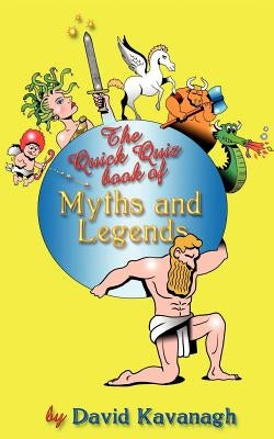 The Quick Quiz Book of Myths and Legends by Kavanagh, David