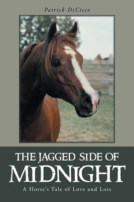 The Jagged Side of Midnight: A Horse's Tale of Love and Loss by Dicicco, Patrick