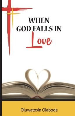When God Falls in Love: Poetry by Samson, Oluwatosin Olabode