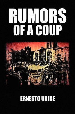 Rumors of a Coup by Uribe, Ernesto