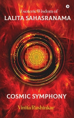 Esoteric Wisdom of Lalita Sahasranama - Cosmic Symphony by Vinita Rashinkar