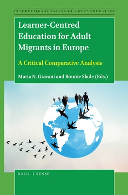Learner-Centred Education for Adult Migrants in Europe: A Critical Comparative Analysis by Gravani, Maria N.