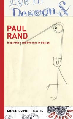 Paul Rand: Inspiration and Process in Design (LOGO and Branding Legend Paul Rand's Creative Process with Sketches, Essays, and an by Heller, Steven