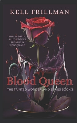 Blood Queen: The Tainted Wonderland Series: Book 3 by Frillman, Kell