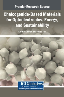 Chalcogenide-Based Materials for Optoelectronics, Energy, and Sustainability by Kannan, Karthik
