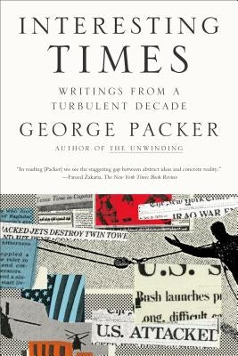 Interesting Times: Writings from a Turbulent Decade by Packer, George