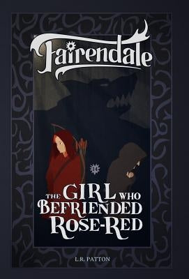 The Girl Who Befriended Rose-Red by Patton, L. R.
