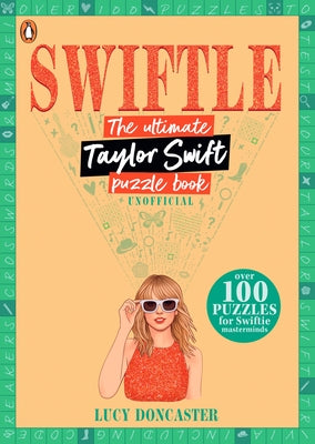 Swiftle: The Ultimate Taylor Swift Puzzle Book by Doncaster, Lucy