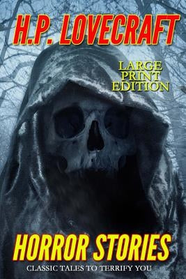 Horror Stories - Large Print Edition: Classic Tales to Terrify You by Lovecraft, H. P.