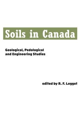 Soils in Canada: Geological, Pedological and Engineering Studies by Legget, Robert