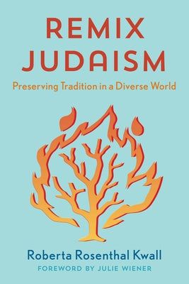 Remix Judaism: Preserving Tradition in a Diverse World by Kwall, Roberta Rosenthal