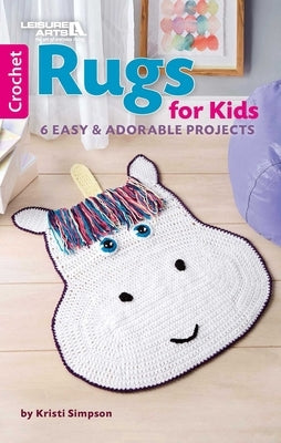 Crochet Rugs for Kids: 6 Easy & Adorable Projects by Simpson, Kristi