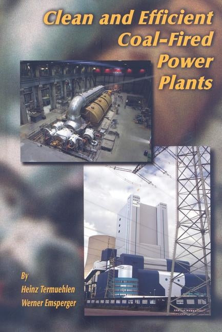 Clean and Efficient Coal-Fired Power Plants: Development Toward Advanced Technologies by Termuehlen, Heinz