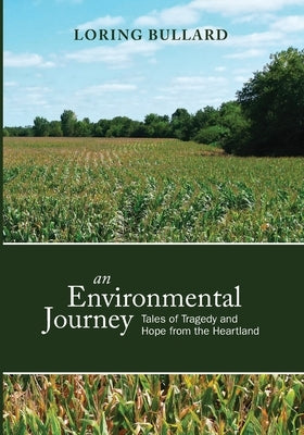 An Environmental Journey: Tales of Tragedy and Hope from the Heartland by Bullard, Loring