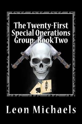 The Twenty-First Special Operations Group: Book Two: Operators by Michaels, Leon