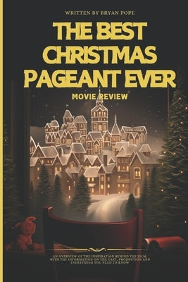The Best Christmas Pageant Ever Movie Review: A Story for Family, Forgiveness, and Joy by Pope, Bryan