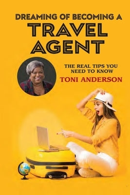 Dreaming of Becoming a Travel Agent by Anderson, Toni
