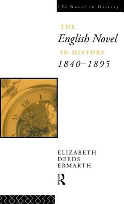 The English Novel In History 1840-1895 by Ermarth, Elizabeth