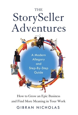 The StorySeller Adventures: How to Grow an Epic Business and Find More Meaning in Your Work by Nicholas, Gibran