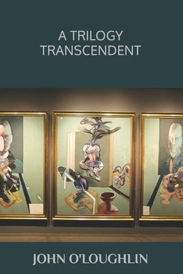 A Trilogy Transcendent by O'Loughlin, John