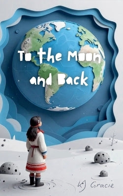 To the Moon and Back by Gracie, Katie-Jo