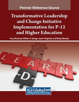 Transformative Leadership and Change Initiative Implementation for P-12 and Higher Education by Mulvaney, Tracy