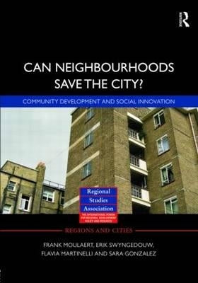 Can Neighbourhoods Save the City?: Community Development and Social Innovation by Moulaert, Frank