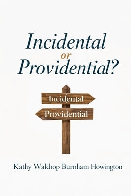 Incidental or Providential? by Howington, Kathy Waldrop Burnham