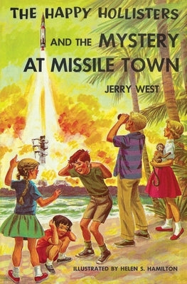The Happy Hollisters and the Mystery at Missile Town by West, Jerry