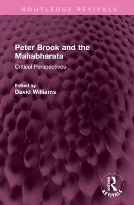 Peter Brook and the Mahabharata: Critical Perspectives by Williams, David