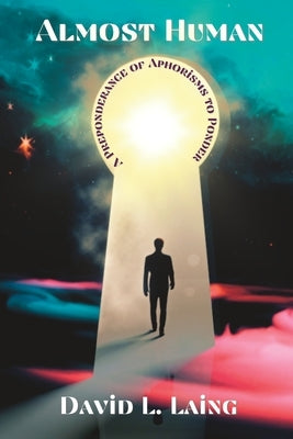 Almost Human: A Preponderance of Aphorisms to Ponder by Dillon, Marilyn E.