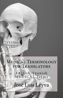 Medical Terminology for Translators: English-Spanish Medical Terms by Leyva, Jose Luis