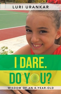 I Dare. Do You?: Wisdom of an 8-Year-Old by Urankar, Luri