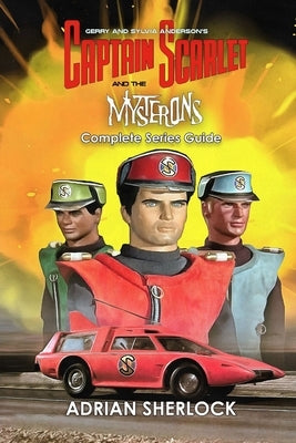 Gerry and Sylvia Anderson's Captain Scarlet and the Mysterons Complete Series Guide by Maxwell, Harrison