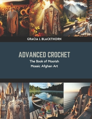 Advanced Crochet: The Book of Moorish Mosaic Afghan Art by Blackthorn, Gracia L.