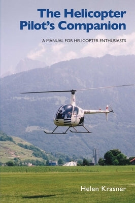 Helicopter Pilot's Companion: A Manual for Helicopter Enthusiasts by Krasner, Helen