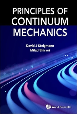 Principles of Continuum Mechanics by Steigmann David J