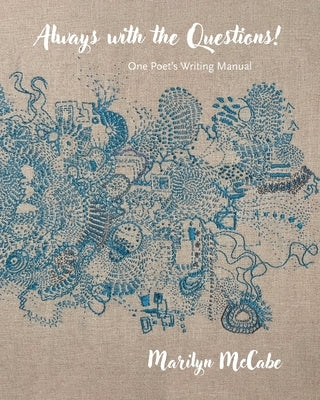 Always with the Questions: One Poet's Writing Manual by McCabe, Marilyn