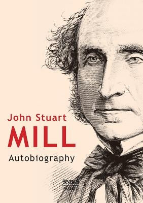 John Stuart Mill: Autobiography by Mill, John Stuart