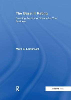 The Basel II Rating: Ensuring Access to Finance for Your Business by Lambrecht, Marc B.
