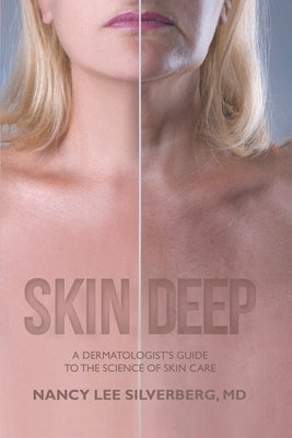 Skin Deep: A Dermatologist's Guide to the Science of Skin Care by Lee Silverberg, Nancy