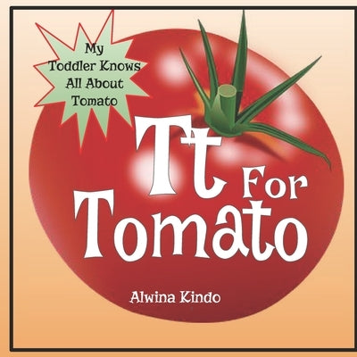 Tt for Tomato: My Toddler knows all about Tomato by Kindo, Alwina