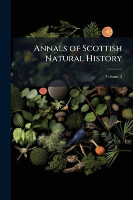 Annals of Scottish Natural History; Volume 3 by Anonymous