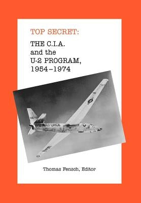 The C.I.A. and the U-2 Program: 1954-1974 by Fensch, Thomas